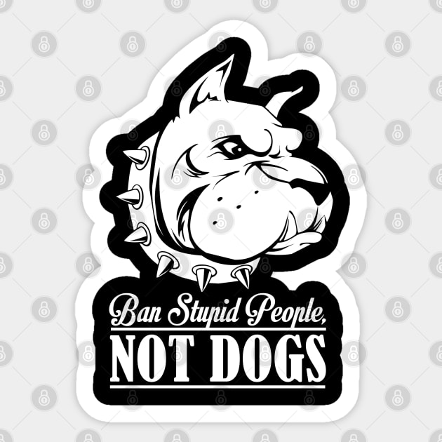 Ban Stupid People NOT DOGS Sticker by RobertDan